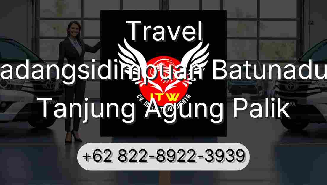 Travel Padangsidimpuan Batunadua Tanjung Agung Palik