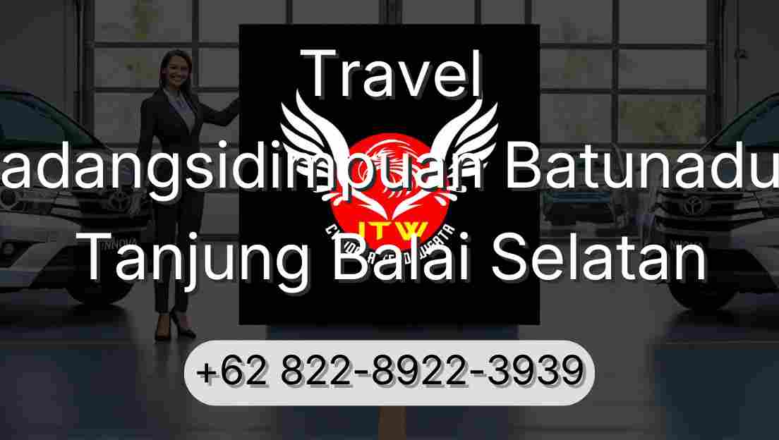Travel Padangsidimpuan Batunadua Tanjung Balai Selatan