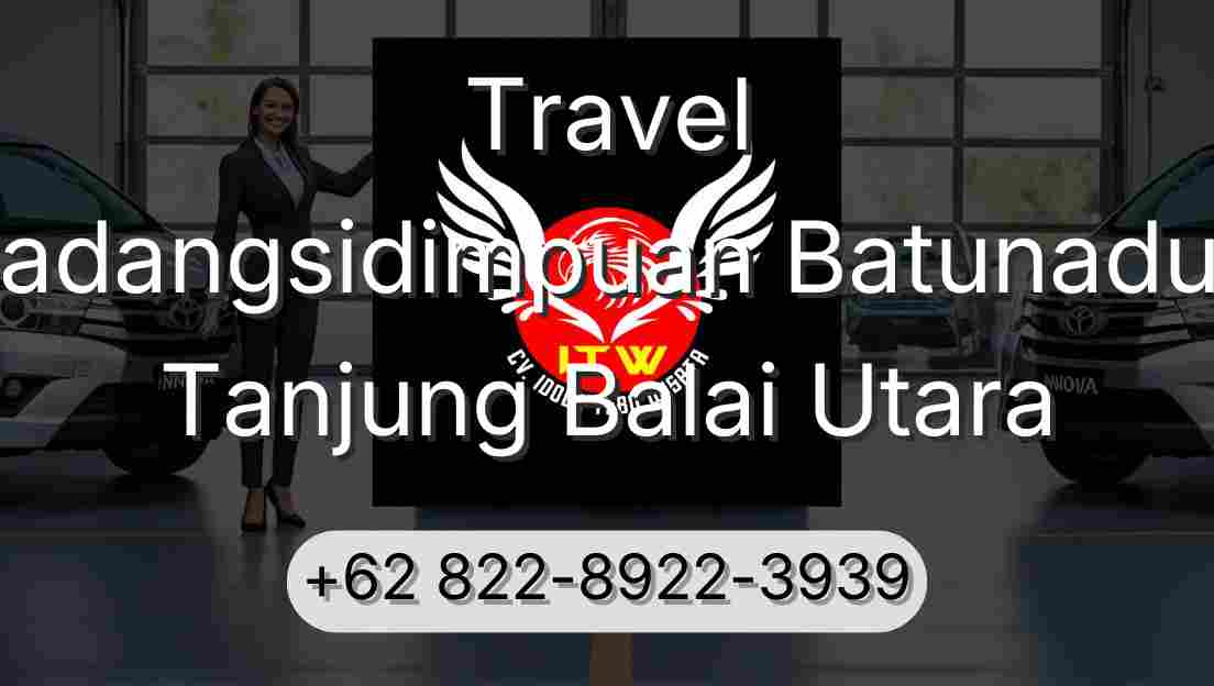 Travel Padangsidimpuan Batunadua Tanjung Balai Utara