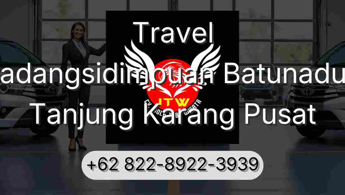 Travel Padangsidimpuan Batunadua Tanjung Karang Pusat