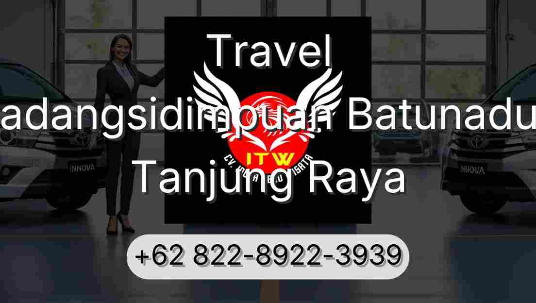 Travel Padangsidimpuan Batunadua Tanjung Raya