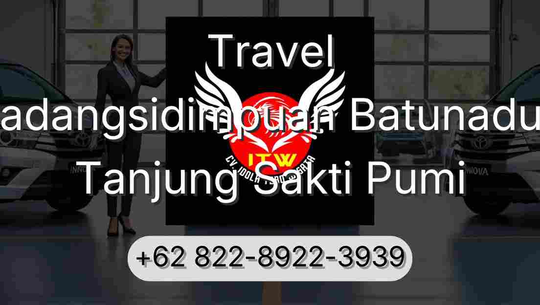 Travel Padangsidimpuan Batunadua Tanjung Sakti Pumi