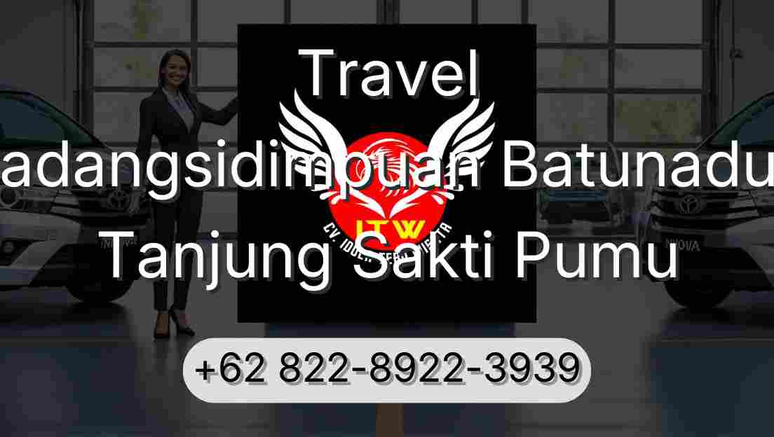 Travel Padangsidimpuan Batunadua Tanjung Sakti Pumu