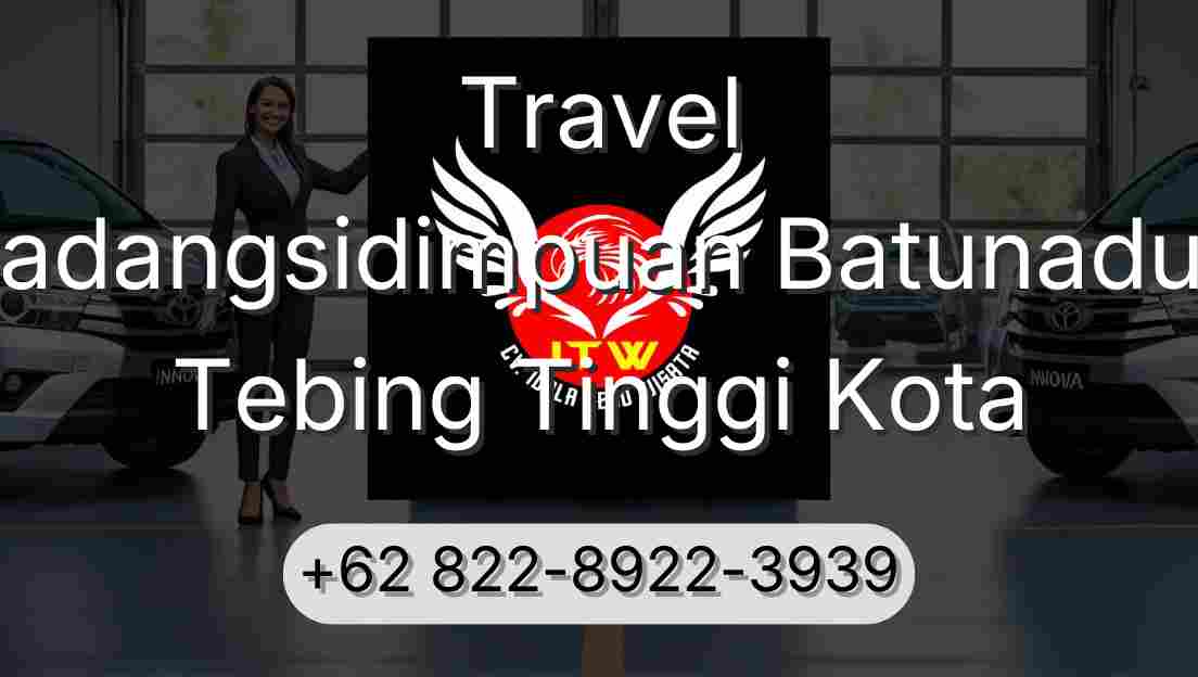 Travel Padangsidimpuan Batunadua Tebing Tinggi Kota