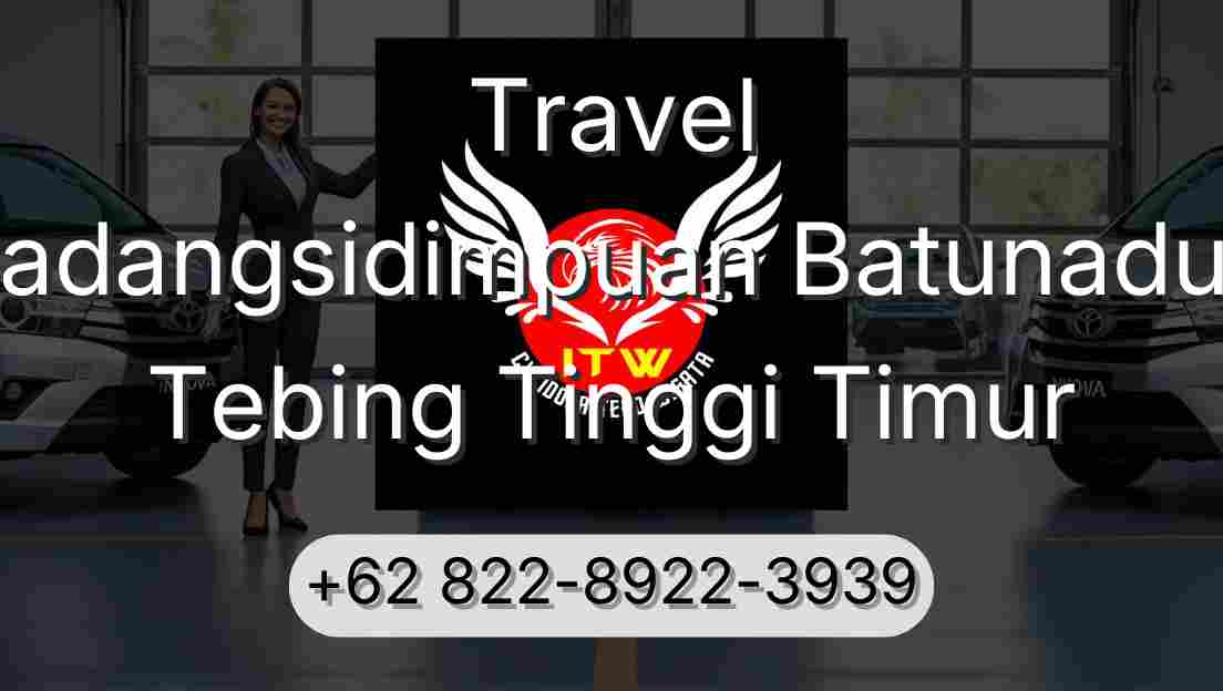Travel Padangsidimpuan Batunadua Tebing Tinggi Timur