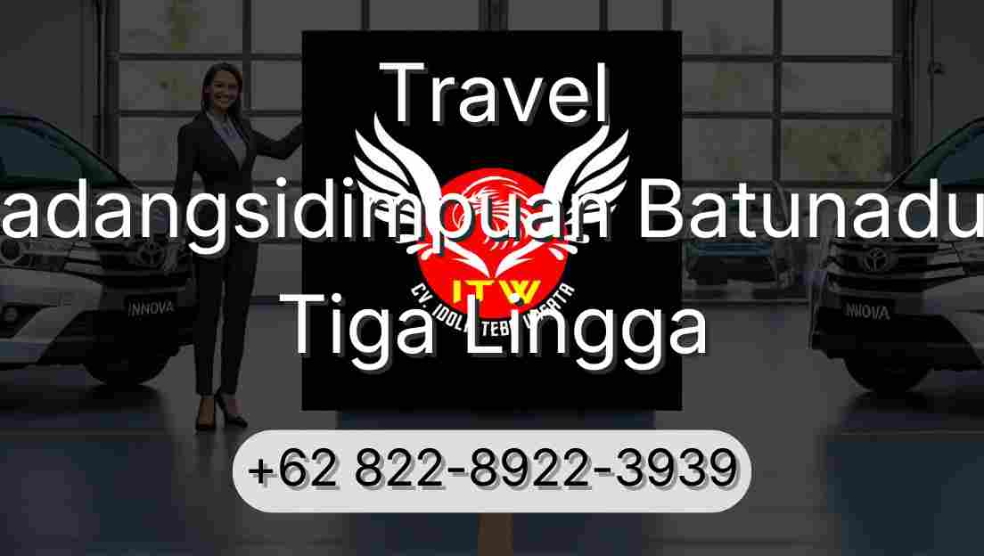 Travel Padangsidimpuan Batunadua Tiga Lingga
