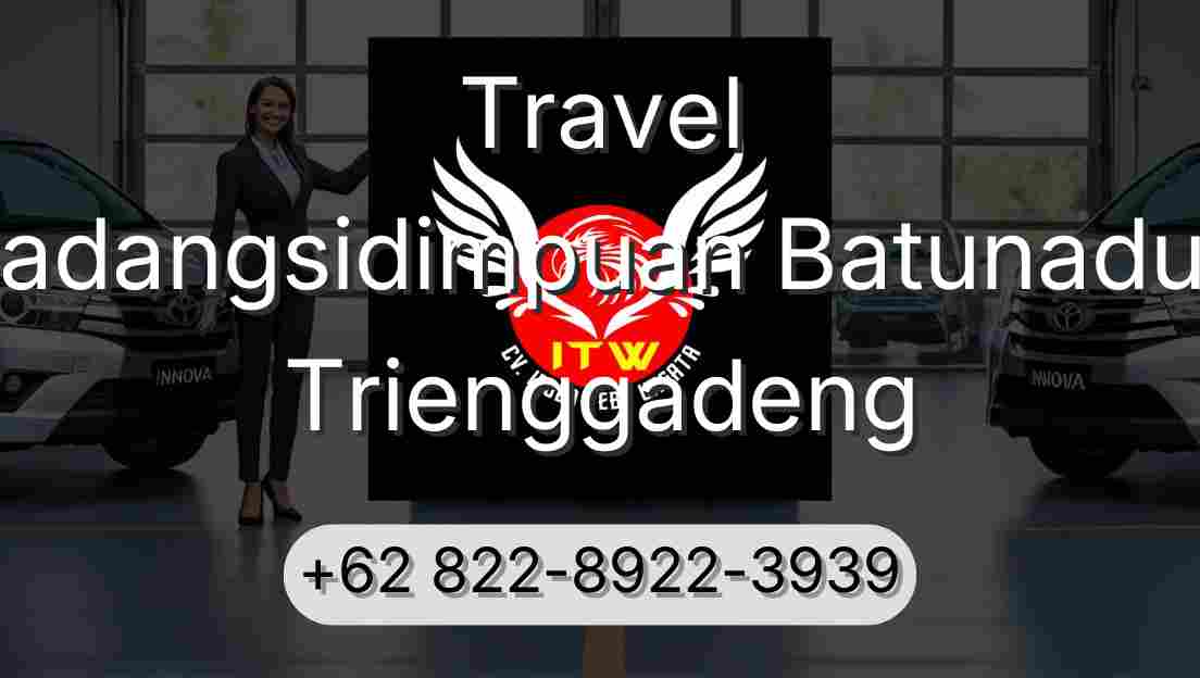 Travel Padangsidimpuan Batunadua Trienggadeng