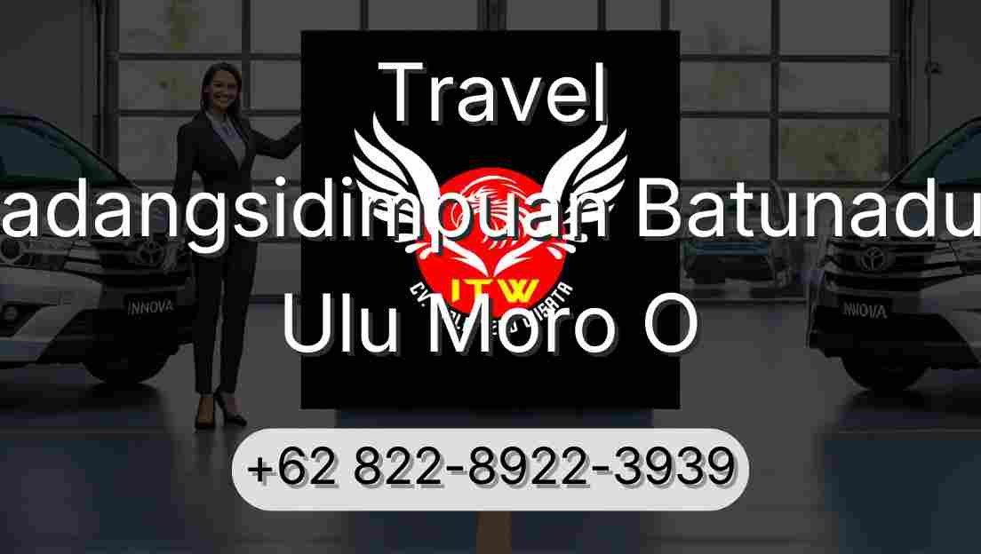 Travel Padangsidimpuan Batunadua Ulu Moro O