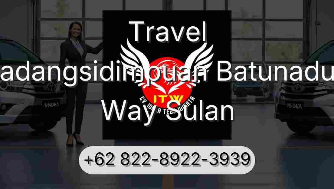 Travel Padangsidimpuan Batunadua Way Sulan