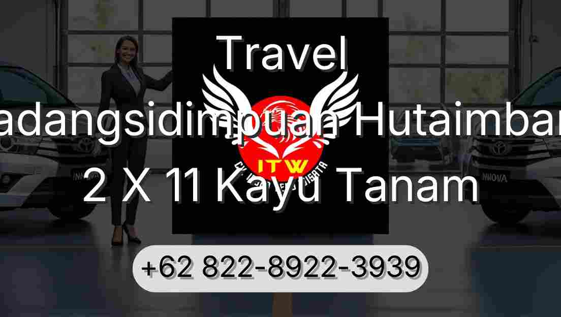 Travel Padangsidimpuan Hutaimbaru 2 X 11 Kayu Tanam