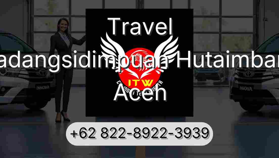 Travel Padangsidimpuan Hutaimbaru Aceh