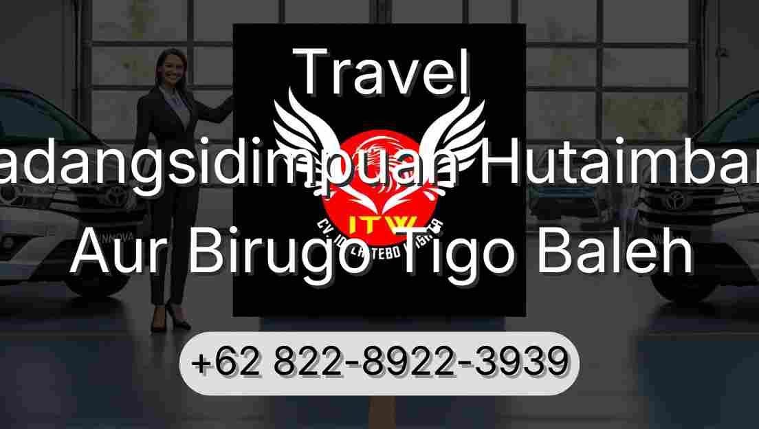 Travel Padangsidimpuan Hutaimbaru Aur Birugo Tigo Baleh