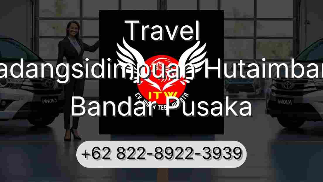 Travel Padangsidimpuan Hutaimbaru Bandar Pusaka
