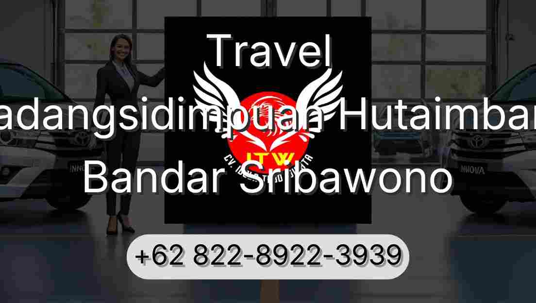 Travel Padangsidimpuan Hutaimbaru Bandar Sribawono