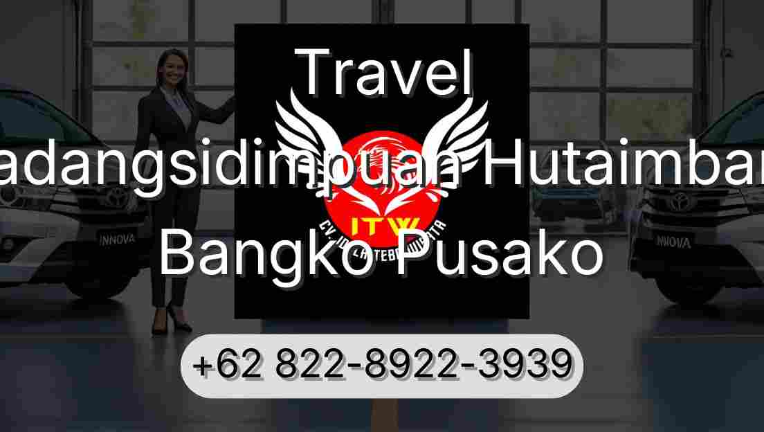 Travel Padangsidimpuan Hutaimbaru Bangko Pusako