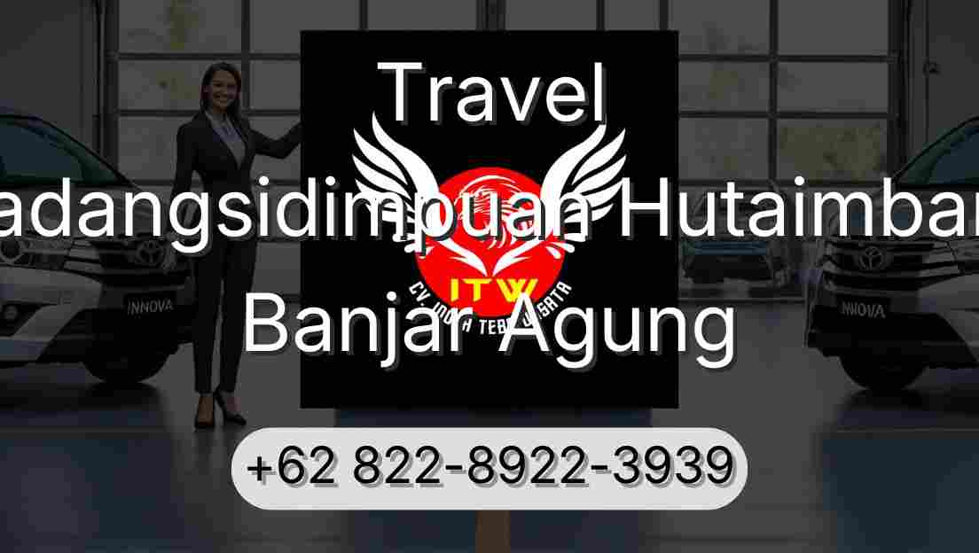 Travel Padangsidimpuan Hutaimbaru Banjar Agung