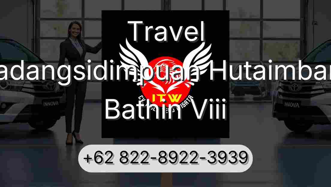 Travel Padangsidimpuan Hutaimbaru Bathin Viii