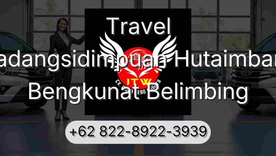 Travel Padangsidimpuan Hutaimbaru Bengkunat Belimbing