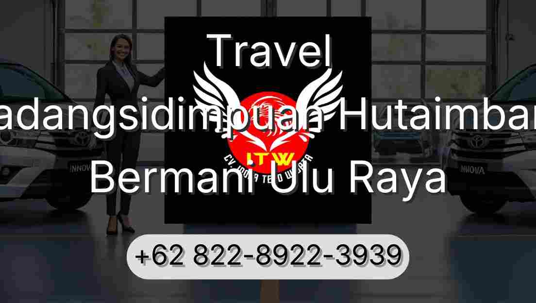 Travel Padangsidimpuan Hutaimbaru Bermani Ulu Raya