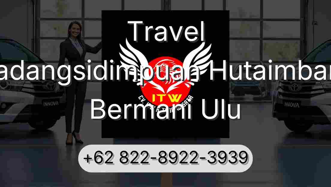 Travel Padangsidimpuan Hutaimbaru Bermani Ulu