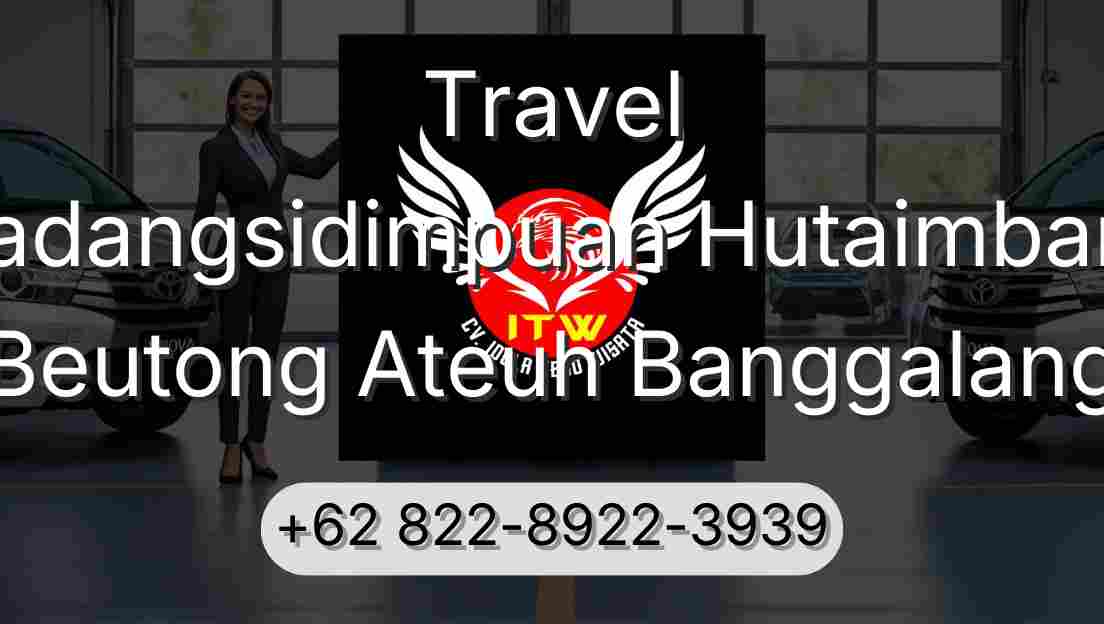 Travel Padangsidimpuan Hutaimbaru Beutong Ateuh Banggalang