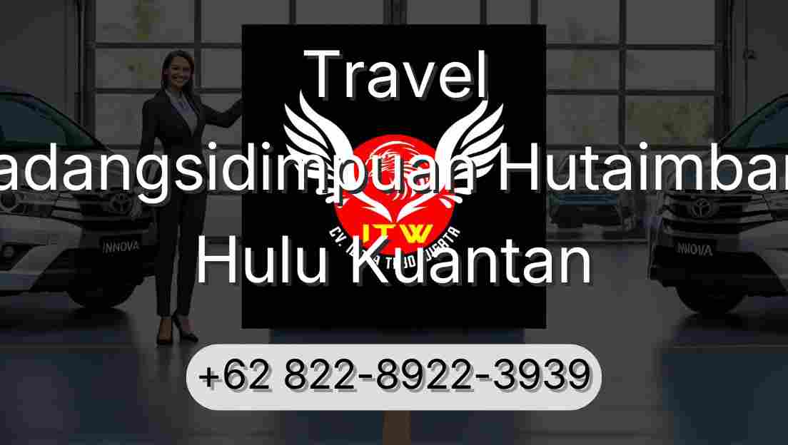 Travel Padangsidimpuan Hutaimbaru Hulu Kuantan