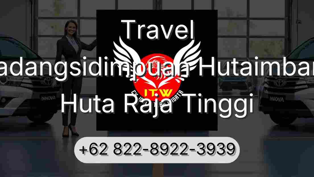 Travel Padangsidimpuan Hutaimbaru Huta Raja Tinggi
