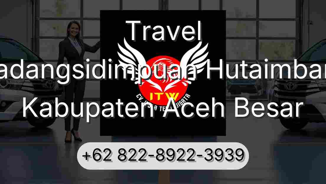 Travel Padangsidimpuan Hutaimbaru Kabupaten Aceh Besar