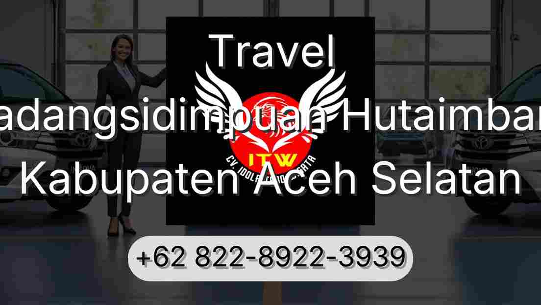 Travel Padangsidimpuan Hutaimbaru Kabupaten Aceh Selatan