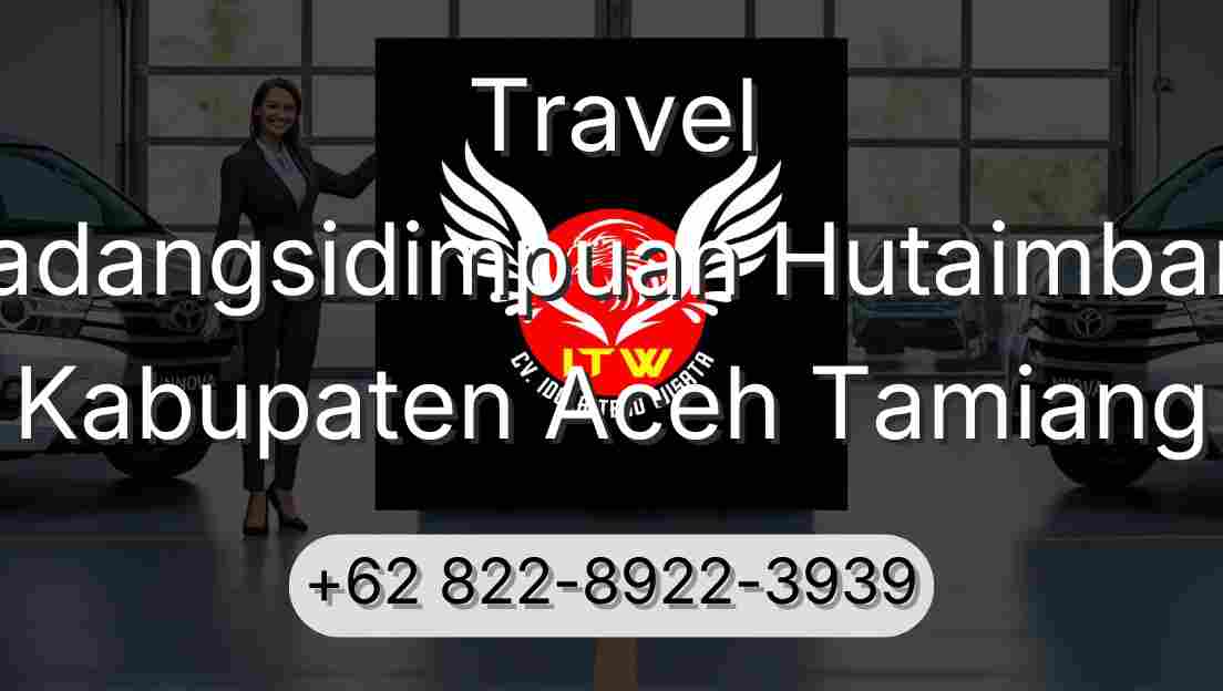 Travel Padangsidimpuan Hutaimbaru Kabupaten Aceh Tamiang