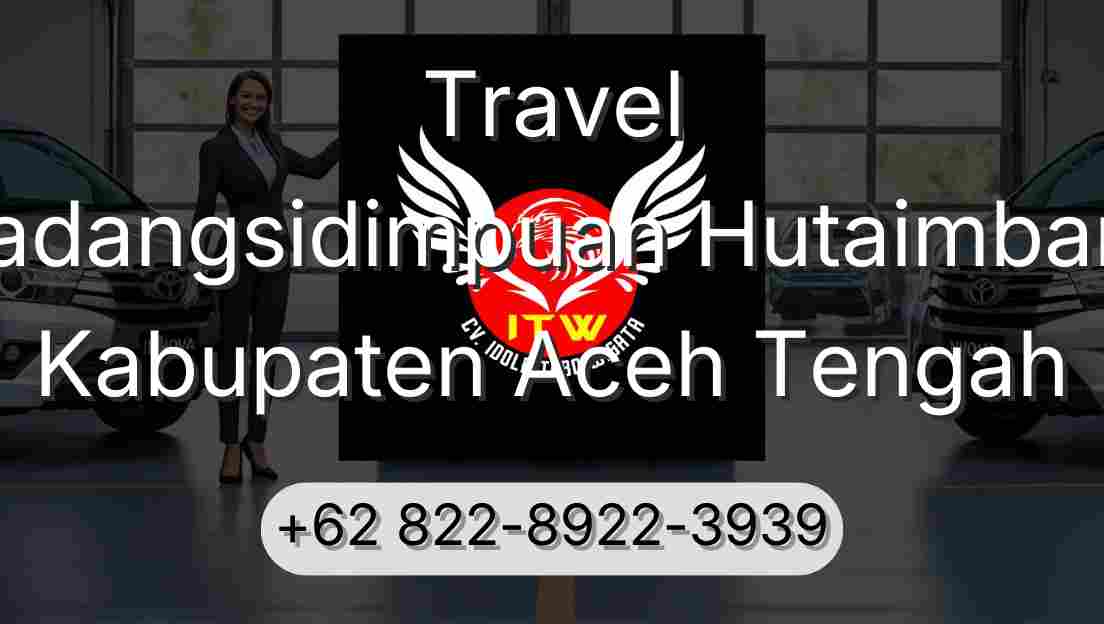 Travel Padangsidimpuan Hutaimbaru Kabupaten Aceh Tengah