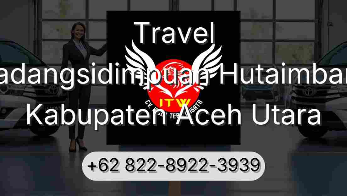 Travel Padangsidimpuan Hutaimbaru Kabupaten Aceh Utara