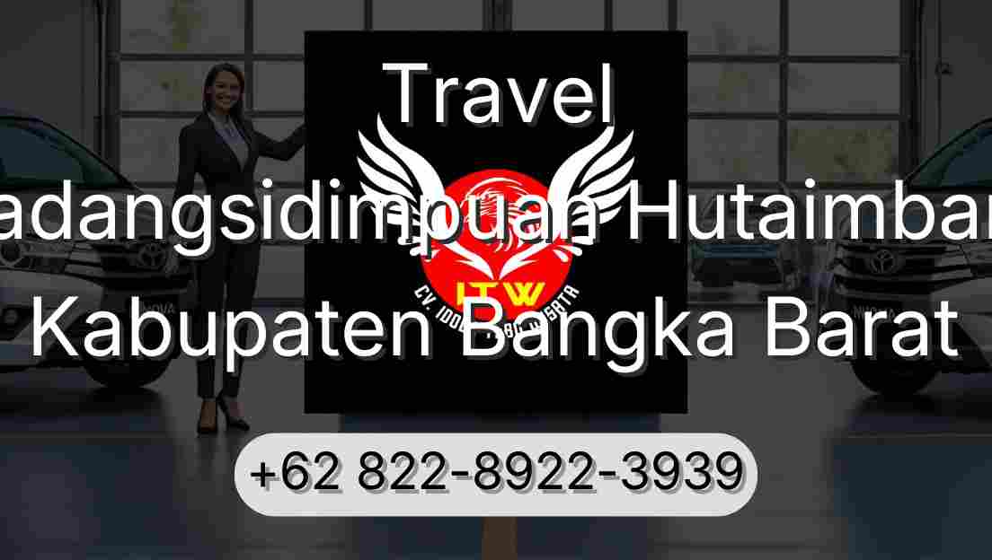 Travel Padangsidimpuan Hutaimbaru Kabupaten Bangka Barat