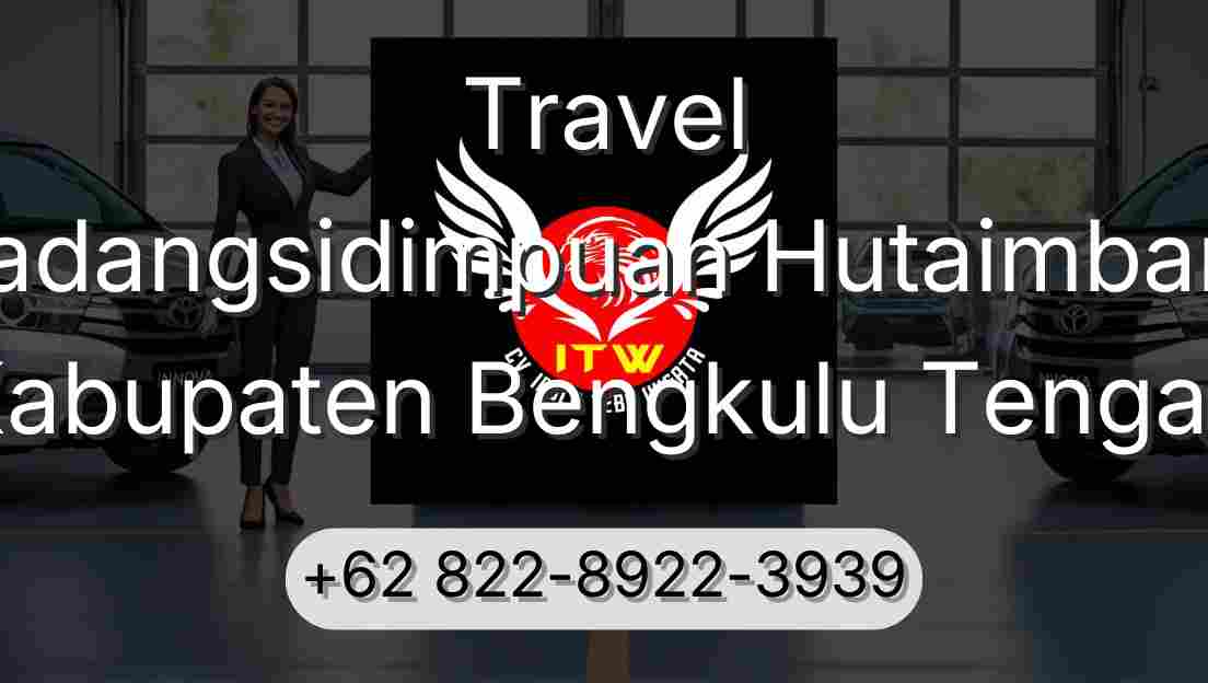 Travel Padangsidimpuan Hutaimbaru Kabupaten Bengkulu Tengah