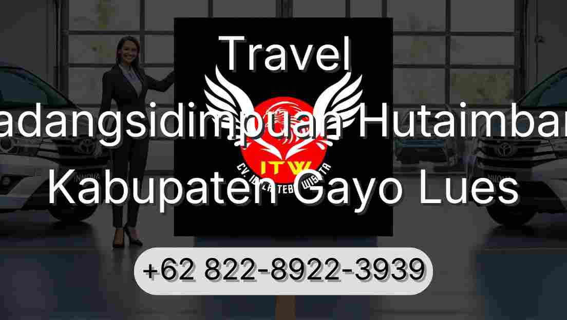 Travel Padangsidimpuan Hutaimbaru Kabupaten Gayo Lues
