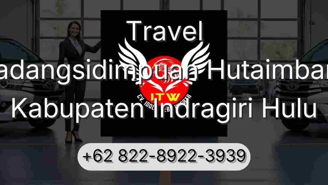 Travel Padangsidimpuan Hutaimbaru Kabupaten Indragiri Hulu