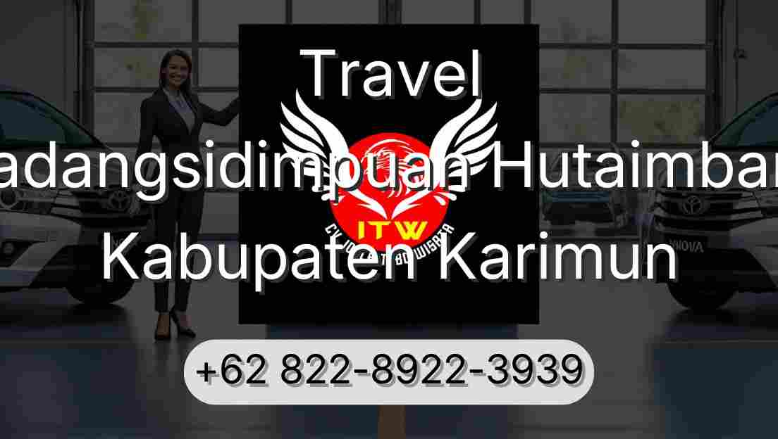Travel Padangsidimpuan Hutaimbaru Kabupaten Karimun