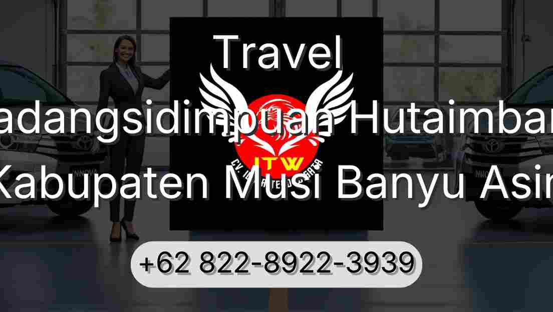 Travel Padangsidimpuan Hutaimbaru Kabupaten Musi Banyu Asin
