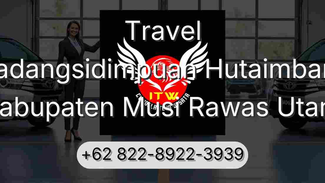 Travel Padangsidimpuan Hutaimbaru Kabupaten Musi Rawas Utara