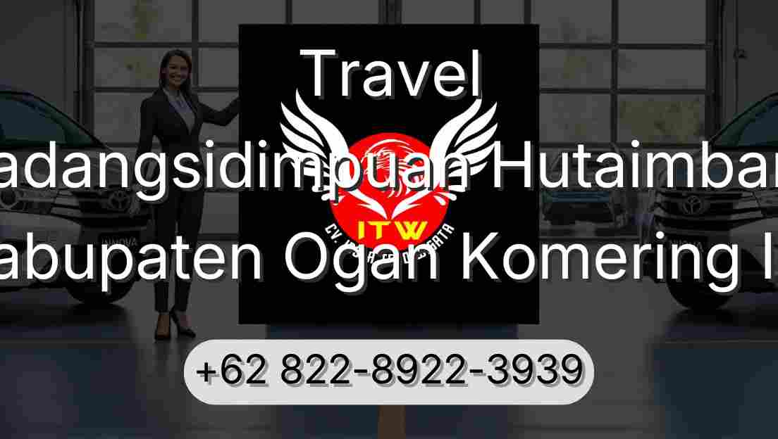 Travel Padangsidimpuan Hutaimbaru Kabupaten Ogan Komering Ilir