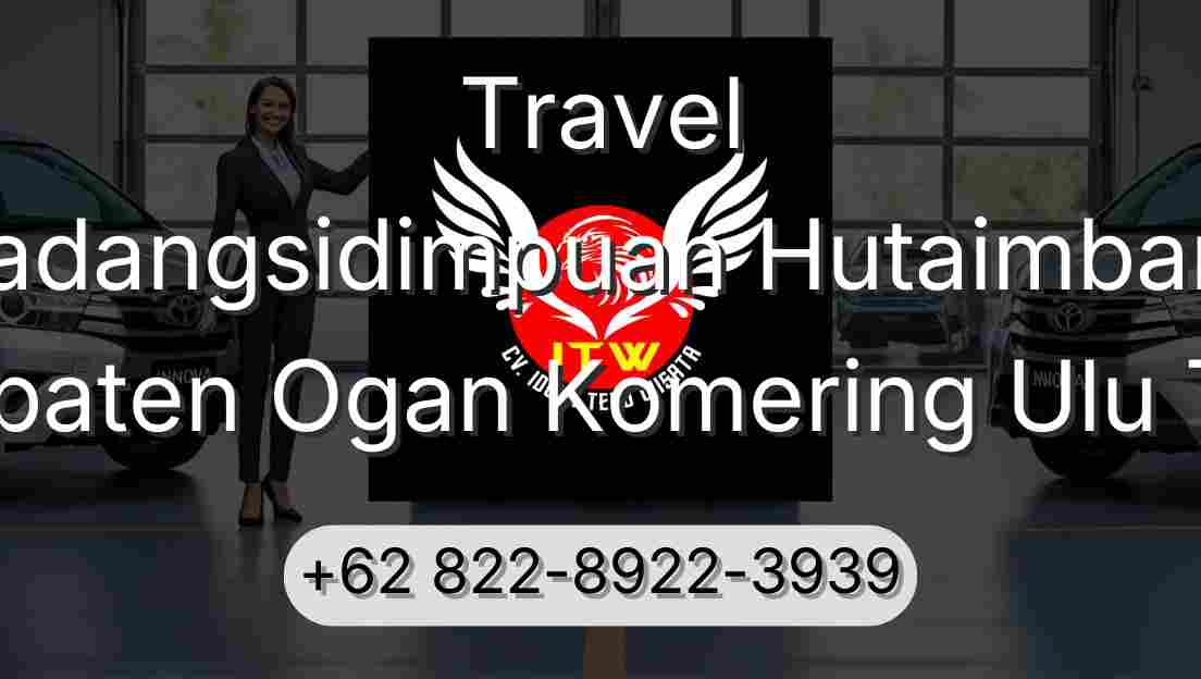 Travel Padangsidimpuan Hutaimbaru Kabupaten Ogan Komering Ulu Timur