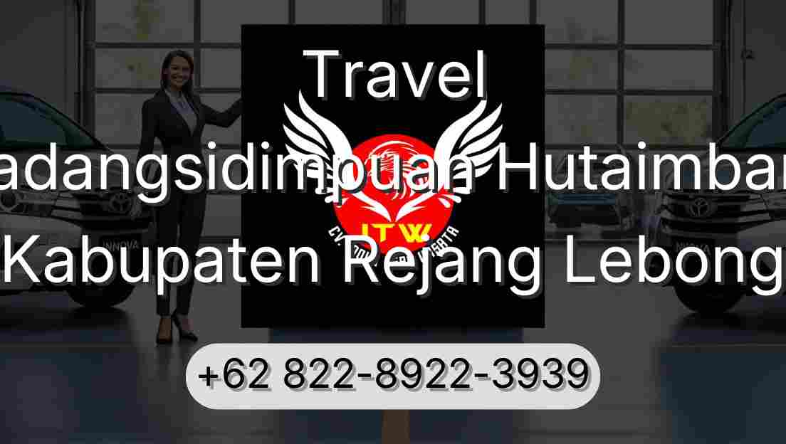 Travel Padangsidimpuan Hutaimbaru Kabupaten Rejang Lebong