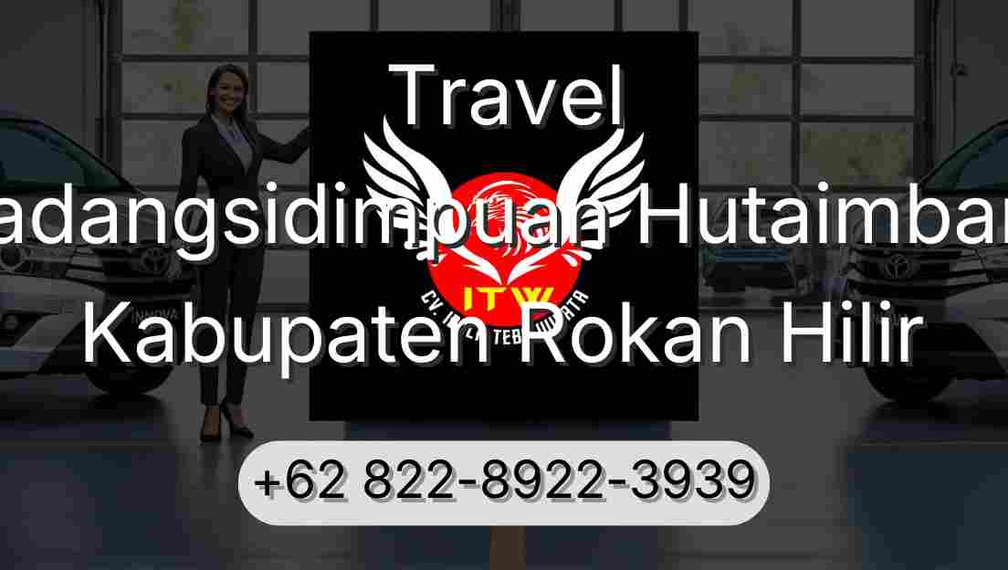 Travel Padangsidimpuan Hutaimbaru Kabupaten Rokan Hilir