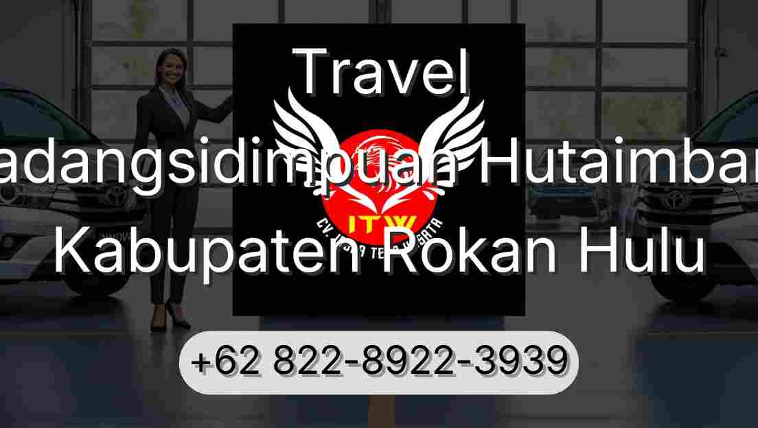 Travel Padangsidimpuan Hutaimbaru Kabupaten Rokan Hulu