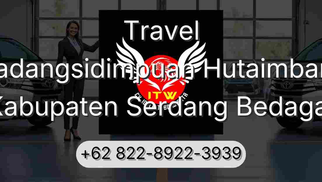 Travel Padangsidimpuan Hutaimbaru Kabupaten Serdang Bedagai