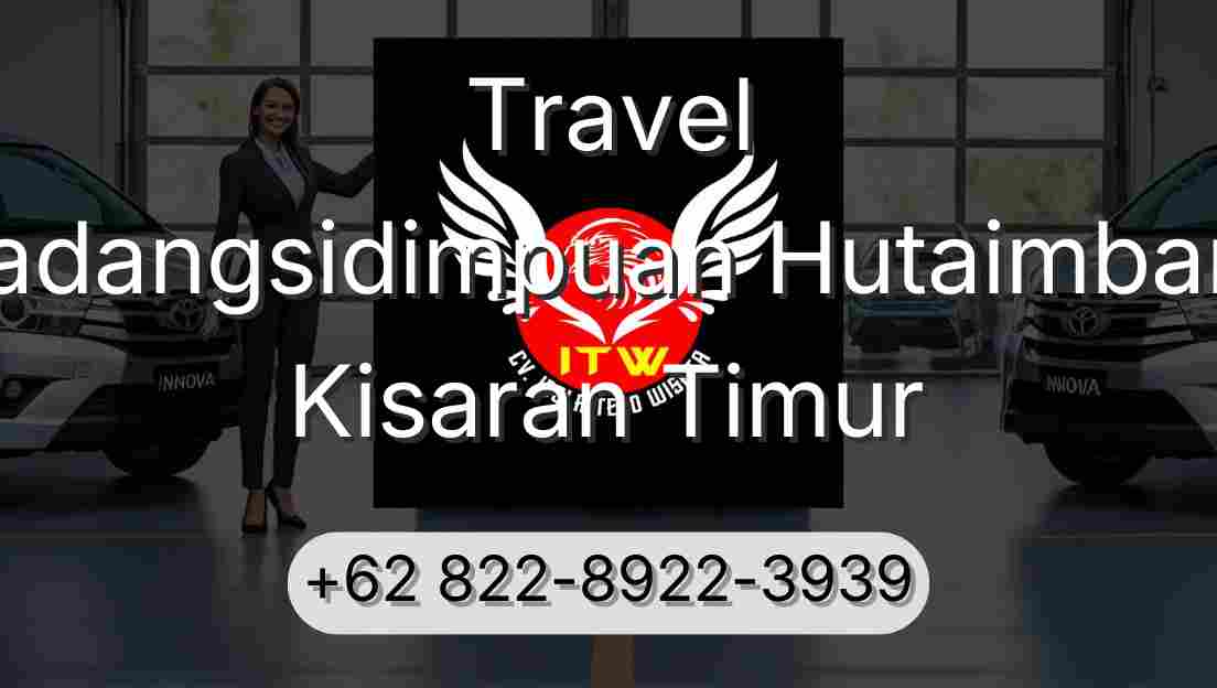 Travel Padangsidimpuan Hutaimbaru Kisaran Timur