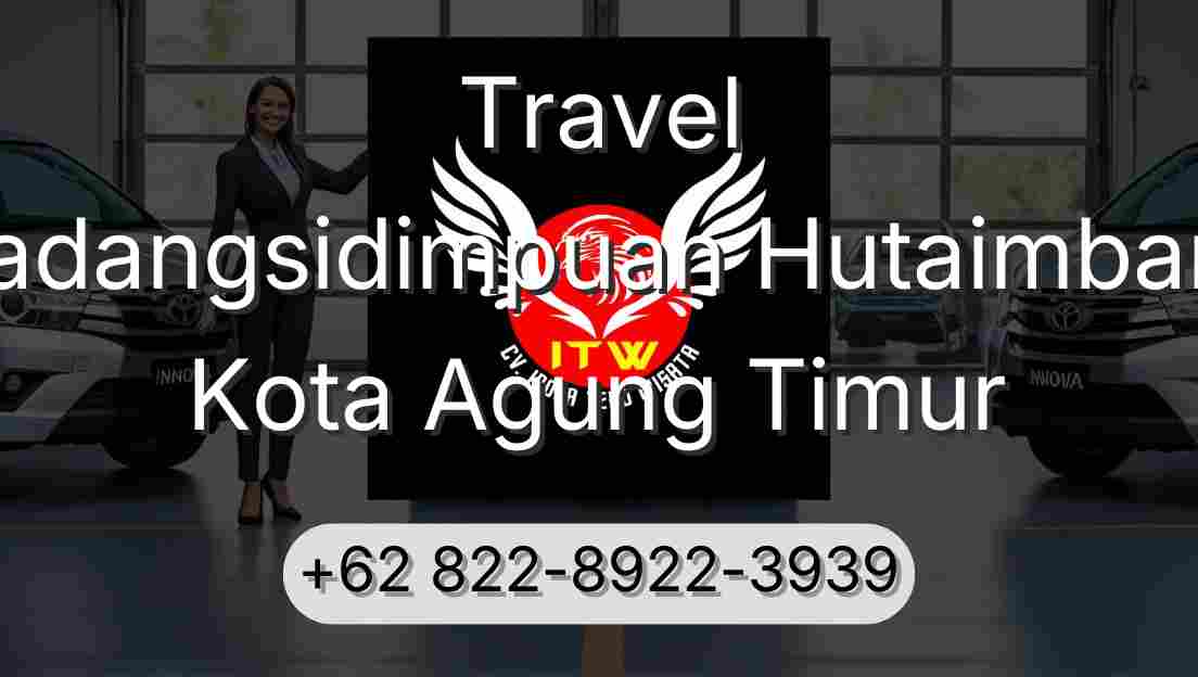 Travel Padangsidimpuan Hutaimbaru Kota Agung Timur