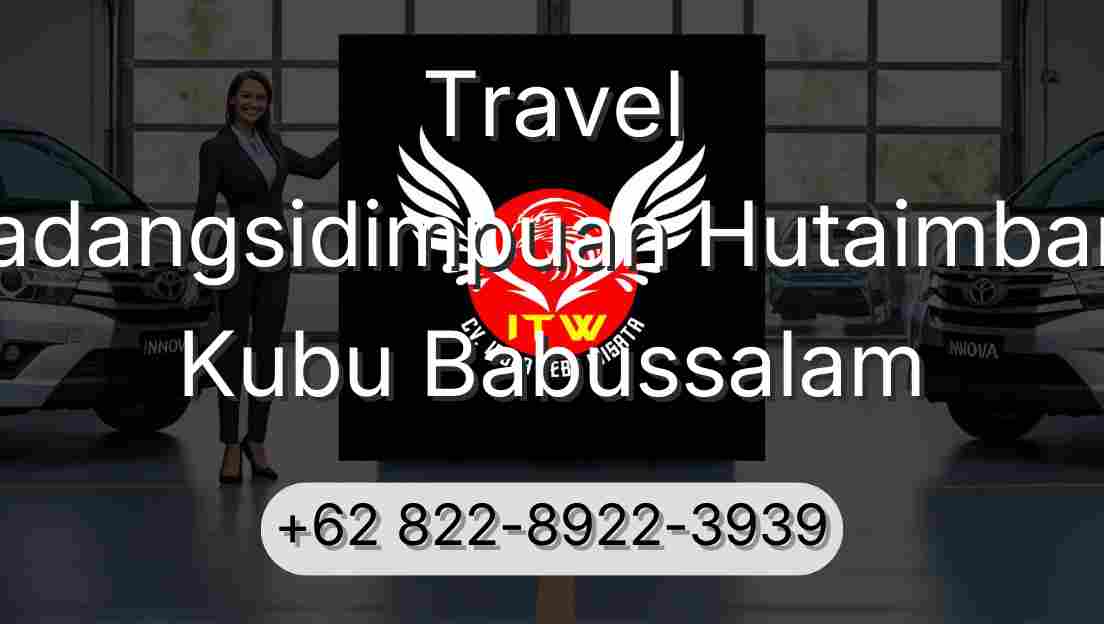 Travel Padangsidimpuan Hutaimbaru Kubu Babussalam