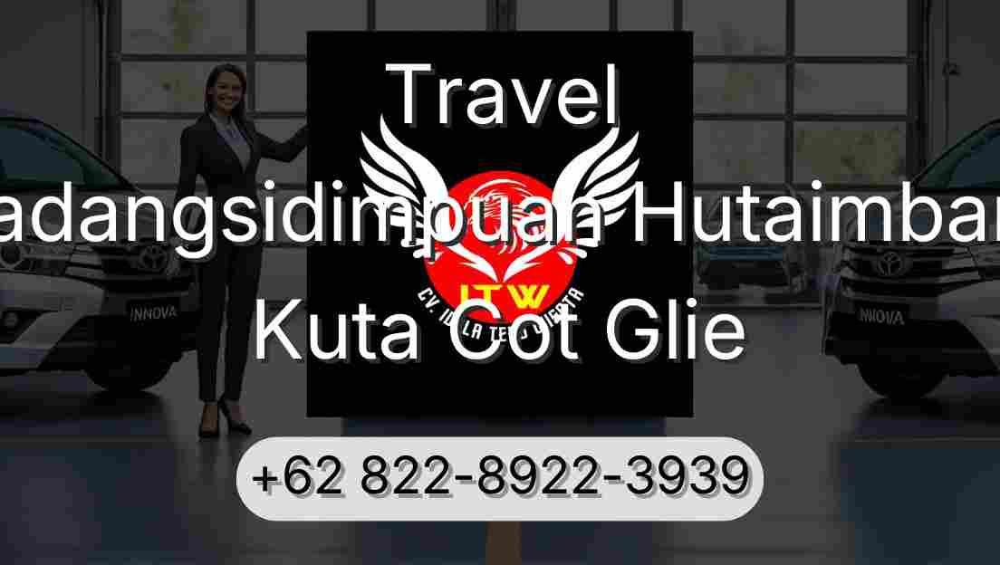 Travel Padangsidimpuan Hutaimbaru Kuta Cot Glie