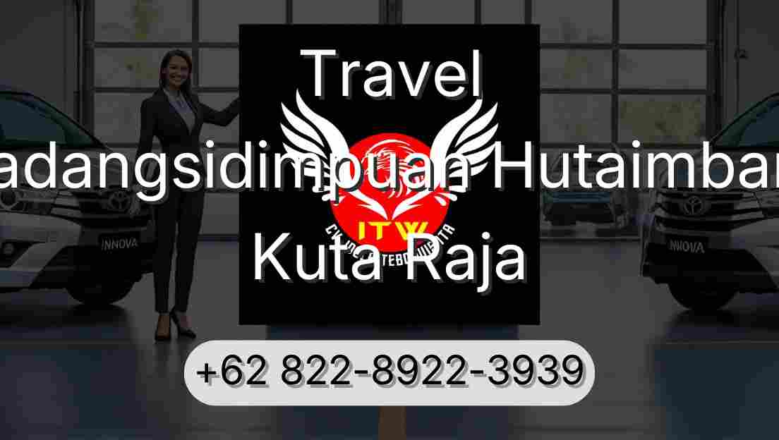 Travel Padangsidimpuan Hutaimbaru Kuta Raja